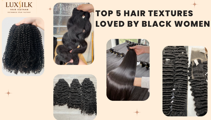 Top 5 Vietnamese Hair Textures Loved by Black Women